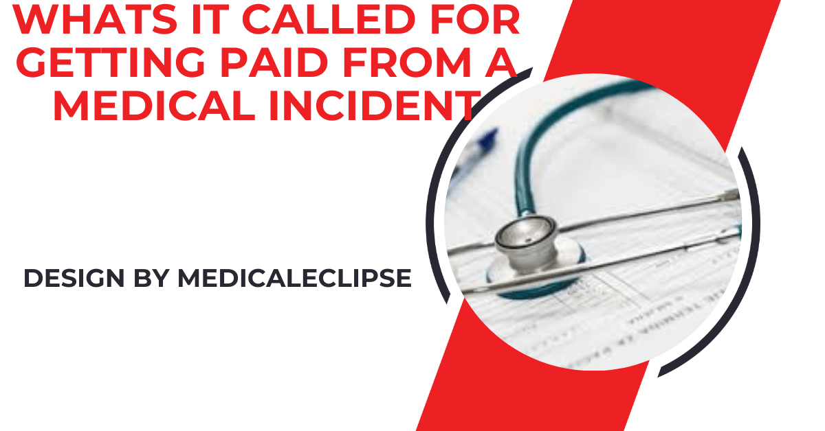 whats it called for getting paid from a medical incident