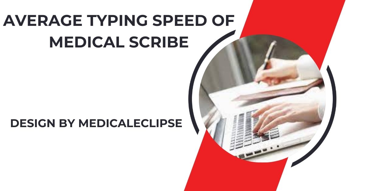 average typing speed of medical scribe