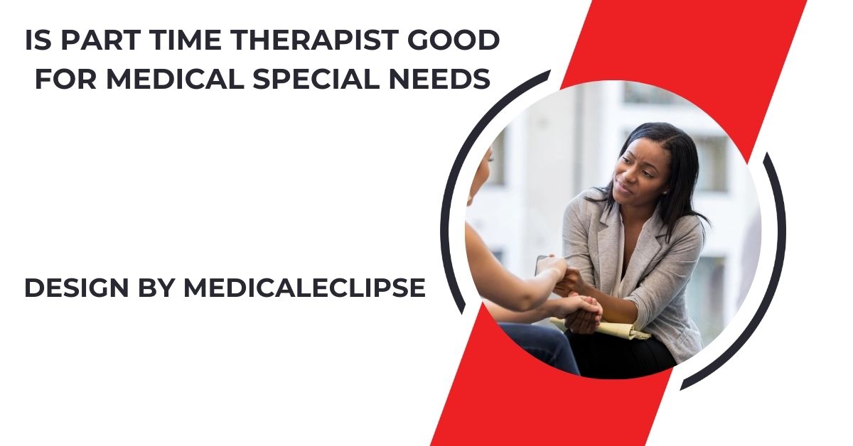 Is Part Time Therapist Good For Medical Special Needs