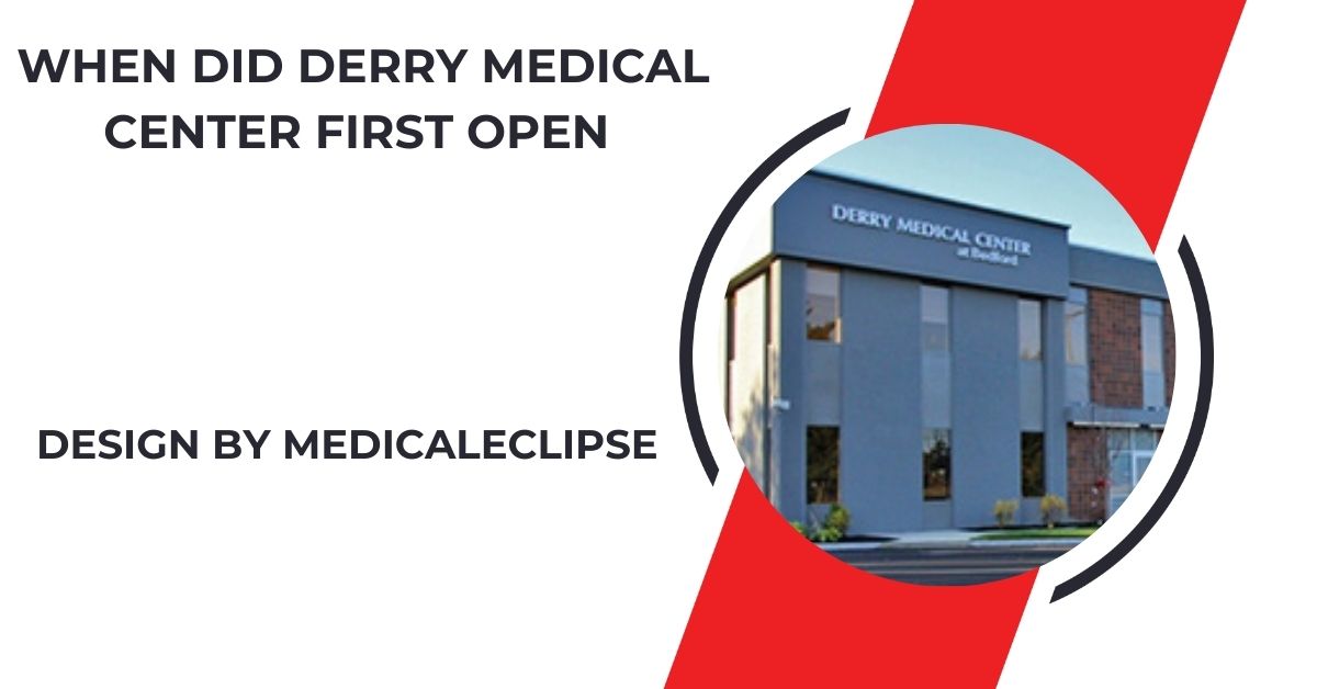 When Did Derry Medical Center First Open