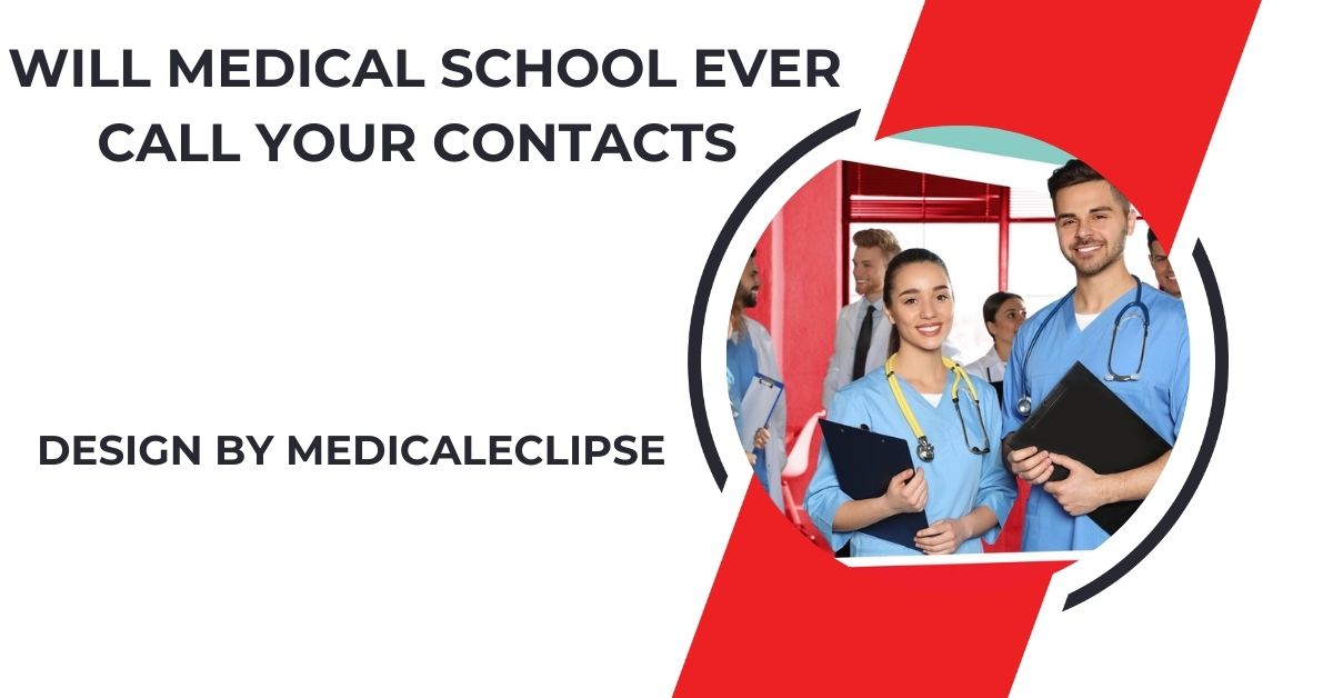 Will Medical School Ever Call Your Contacts