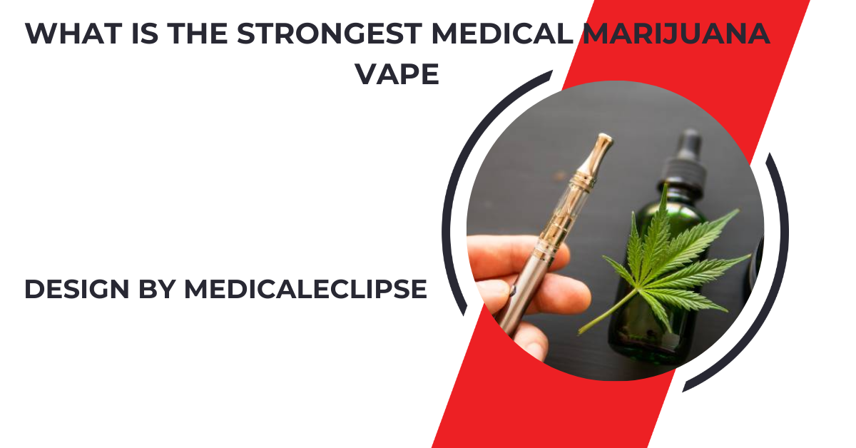 what is the strongest medical marijuana vape