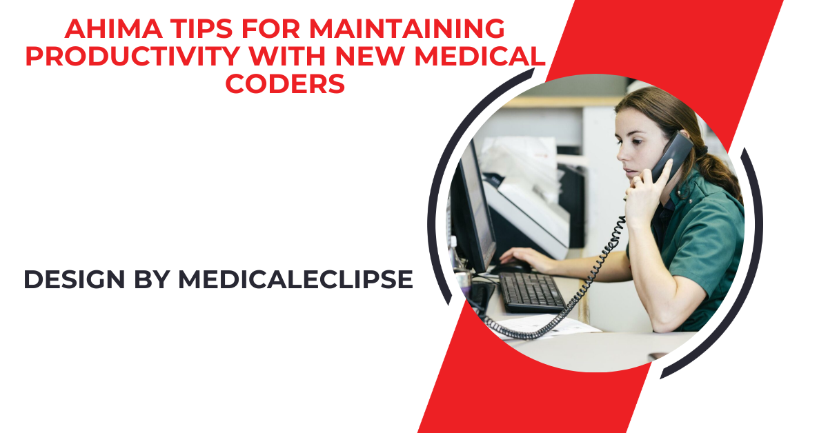 Ahima Tips For maintaining productivity with new medical coders