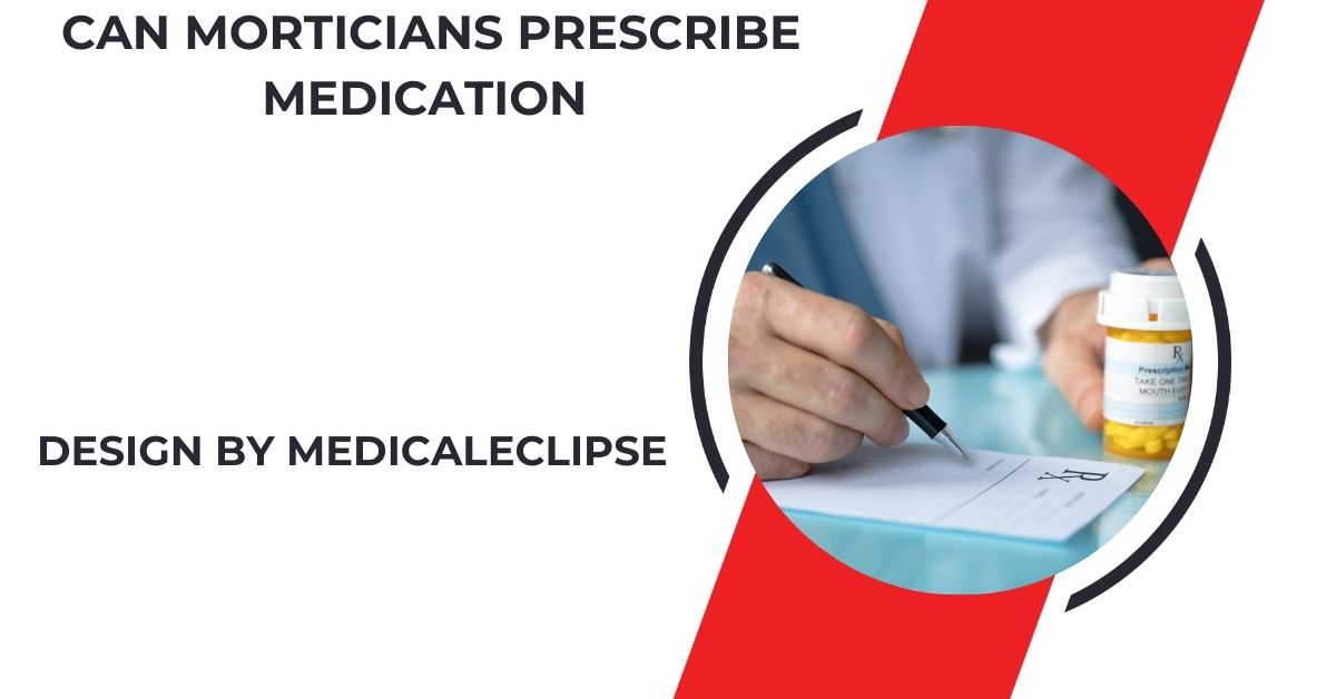 Can Morticians Prescribe Medication