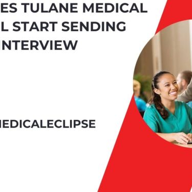 When Does Tulane Medical School Start Sending Interview