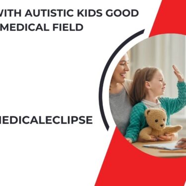 Is Working With Autistic Kids Good For Medical Field