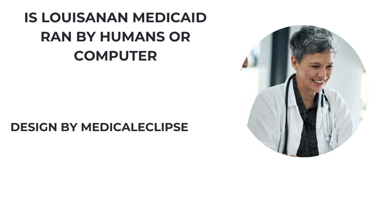 Is Louisanan Medicaid Ran By Humans Or Computer