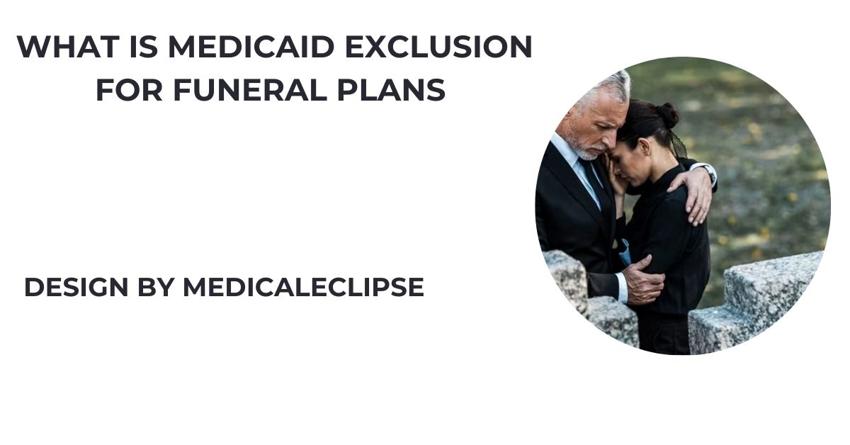 What Is Medicaid Exclusion For Funeral Plans