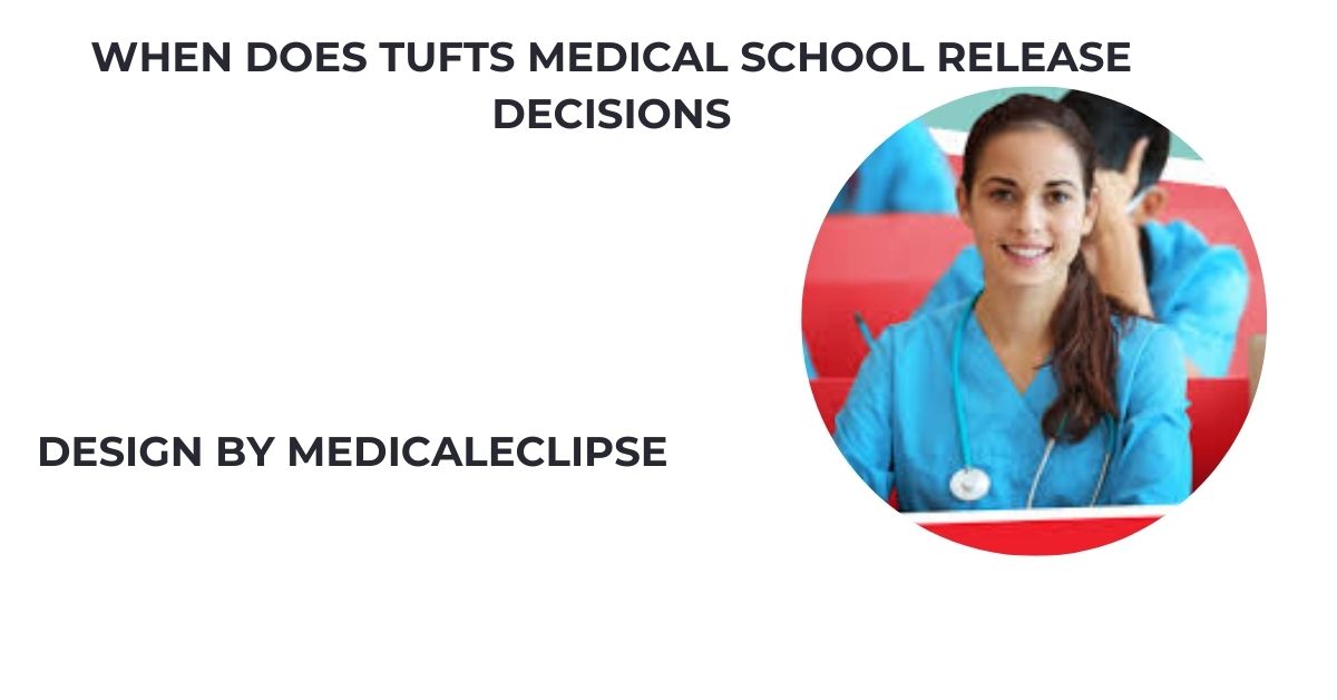 when does tufts medical school release decisions