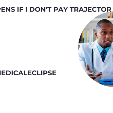 what happens if i don't pay trajector medical