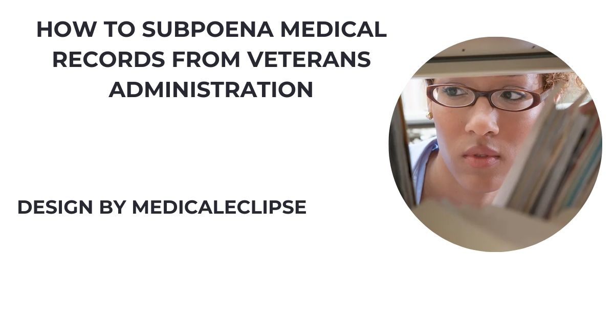 How To Subpoena Medical Records From Veterans Administration