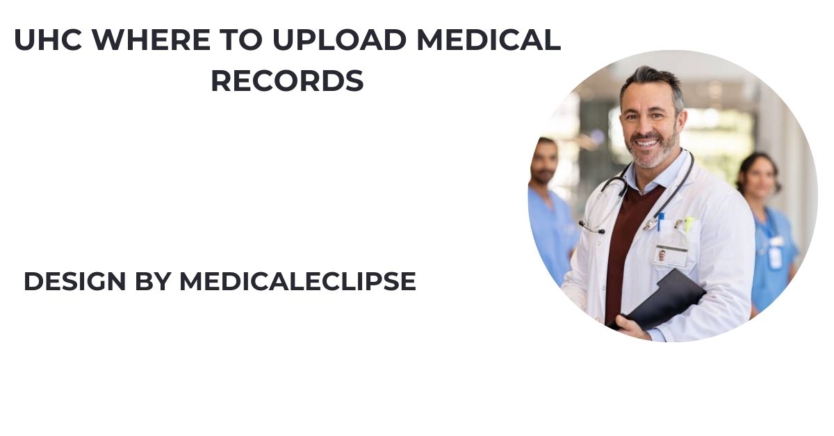 Uhc Where To Upload Medical Records