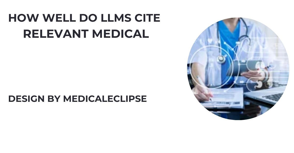 How Well Do Llms Cite Relevant Medical