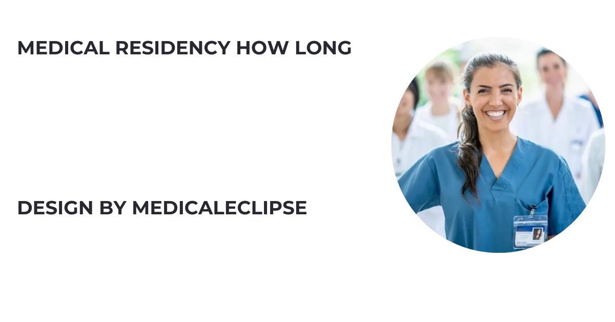 medical residency how long