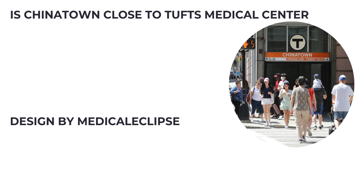 is chinatown close to tufts medical center