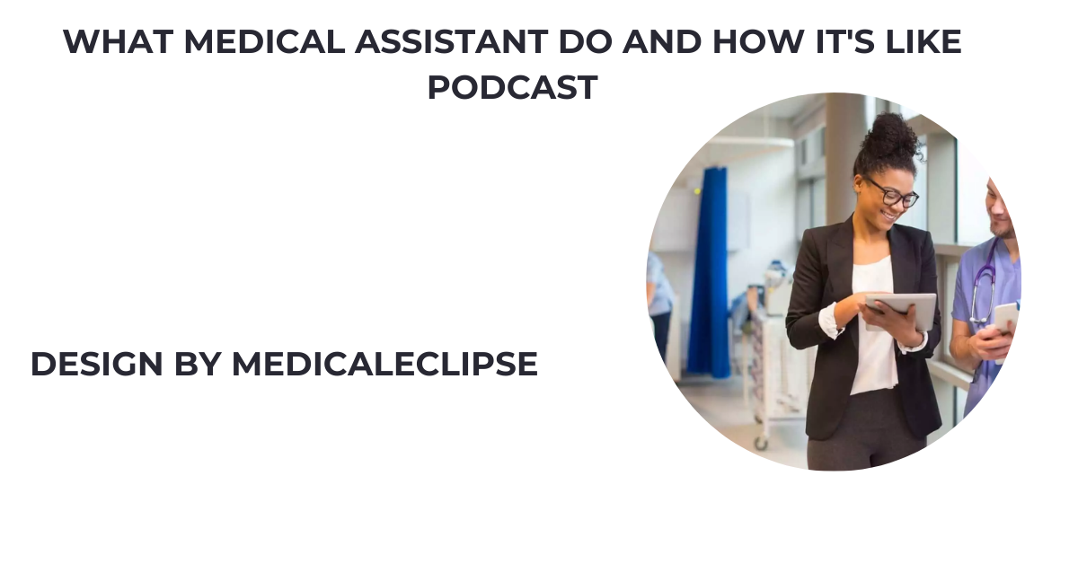 what medical assistant do and how it's like podcast