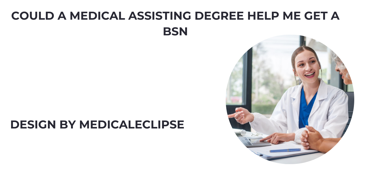 could a medical assisting degree help me get a bsn