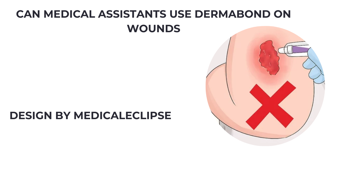 can medical assistants use dermabond on wounds